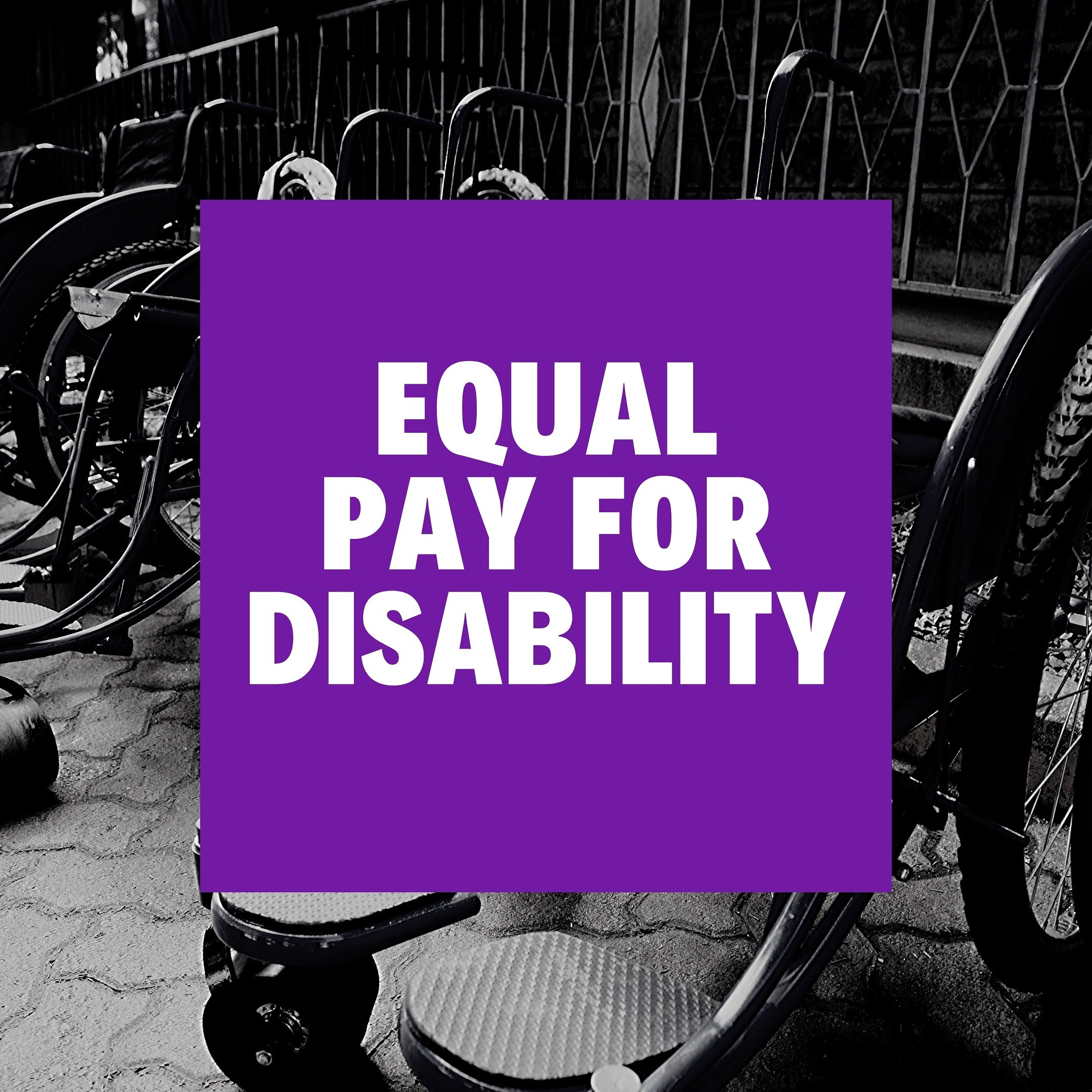 Equal Pay for Disability in bold, white text on a purple square. A black and white photograph of manual wheelchairs is in the background.