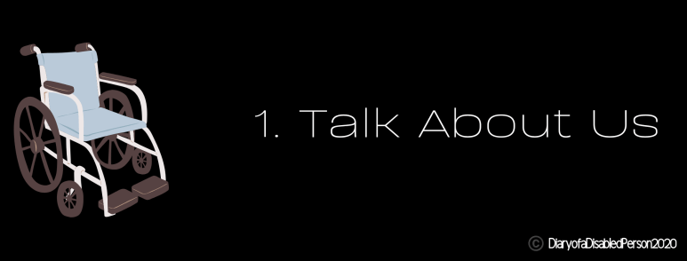 1. Talk About Us. White text on a black background, with a cartoon wheelchair on the left.