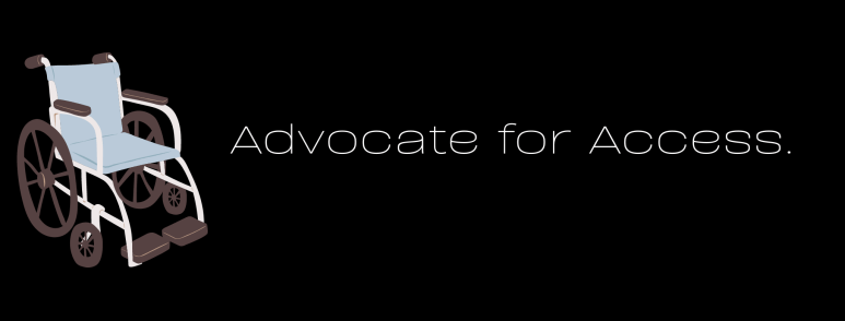 Advocate for Access. White text on a black background, with a cartoon manual wheelchair to the left.
